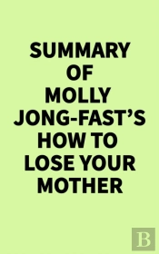 Summary Of Molly Jong-Fast'S How To Lose Your Mother