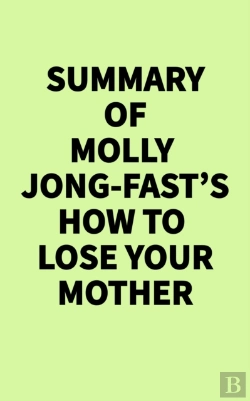 Bertrand.pt - Summary Of Molly Jong-Fast'S How To Lose Your Mother