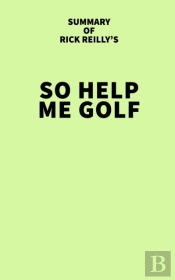 Summary Of Rick Reilly'S So Help Me Golf
