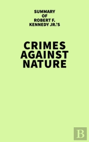 Summary Of Robert F. Kennedy Jr.'S Crimes Against Nature