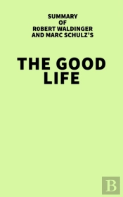 Summary Of Robert Waldinger And Marc Schulz'S The Good Life