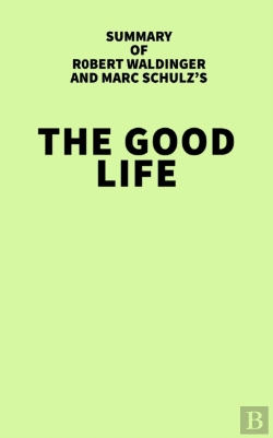 Bertrand.pt - Summary Of Robert Waldinger And Marc Schulz'S The Good Life