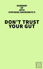 Summary Of Seth Stephens-Davidowitz'S Don'T Trust Your Gut