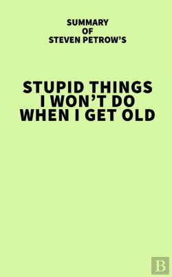 Bertrand.pt - Summary Of Steven Petrow'S Stupid Things I Won'T Do When I Get Old