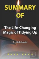 Summary Of The Life-Changing Magic Of Tidying Up By Marie Kondo