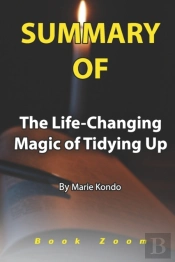 Summary Of The Life-Changing Magic Of Tidying Up By Marie Kondo