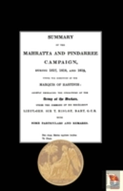 Summary Of The Mahratta And Pindarree Campaign During 1817, 1818, And 1819.