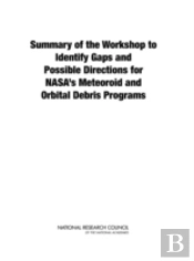 Summary Of The Workshop To Identify Gaps And Possible Directions For Nasa'S Meteoroid And Orbital Debris Programs