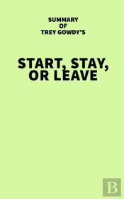 Summary Of Trey Gowdy'S Start, Stay, Or Leave