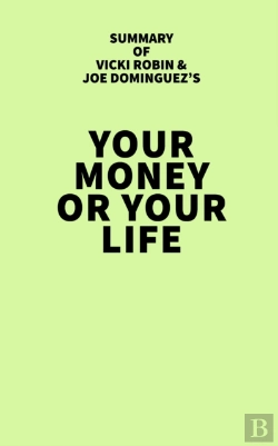 Bertrand.pt - Summary Of Vicki Robin And Joe Dominguez'S Your Money Or Your Life