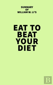 Summary Of William W. Li'S Eat To Beat Your Diet