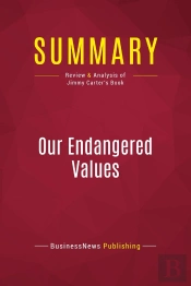 Summary: Our Endangered Values : Review And Analysis Of Jimmy Carter'S Book