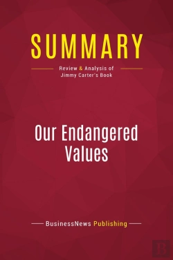 Bertrand.pt - Summary: Our Endangered Values : Review And Analysis Of Jimmy Carter'S Book