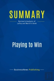 Summary: Playing To Win : Review And Analysis Of Lafley And Martin'S Book