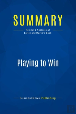 Bertrand.pt - Summary: Playing To Win : Review And Analysis Of Lafley And Martin'S Book