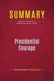 Summary: Presidential Courage : Review And Analysis Of Michael Beschloss'S Book