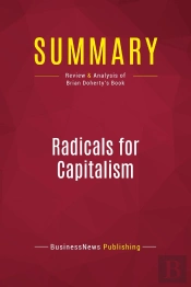 Summary: Radicals For Capitalism : Review And Analysis Of Brian Doherty'S Book