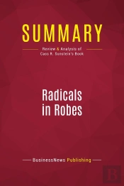 Summary: Radicals In Robes : Review And Analysis Of Cass R. Sunstein'S Book