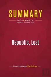 Summary: Republic, Lost : Review And Analysis Of Lawrence Lessig'S Book