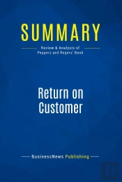 Summary: Return On Customer : Review And Analysis Of Peppers And Rogers' Book