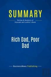 Summary: Rich Dad, Poor Dad (Review And Analysis Of Kiyosaki And Lechter'S Book)