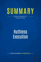 Summary: Ruthless Execution : Review And Analysis Of Hartman'S Book