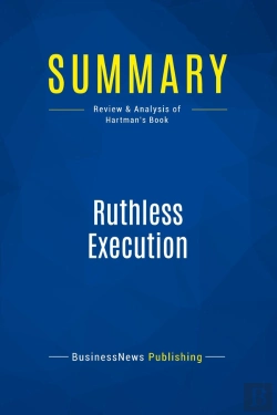 Bertrand.pt - Summary: Ruthless Execution : Review And Analysis Of Hartman'S Book