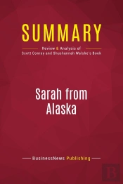 Summary: Sarah From Alaska : Review And Analysis Of Scott Conroy And Shushannah Walshe'S Book