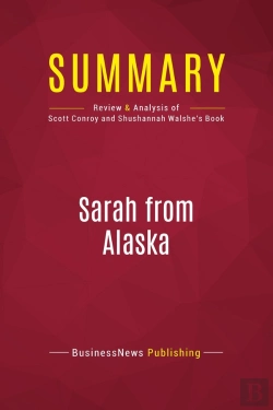 Bertrand.pt - Summary: Sarah From Alaska : Review And Analysis Of Scott Conroy And Shushannah Walshe'S Book