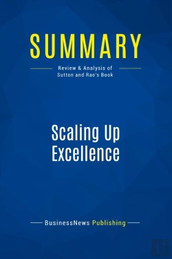 Bertrand.pt - Summary: Scaling Up Excellence : Review And Analysis Of Sutton And Rao'S Book