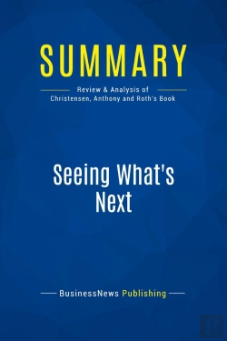 Bertrand.pt - Summary: Seeing What'S Next : Review And Analysis Of Christensen, Anthony And Roth'S Book