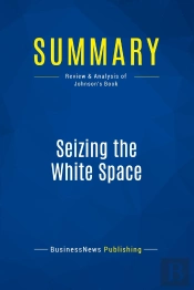 Summary: Seizing The White Space : Review And Analysis Of Johnson'S Book