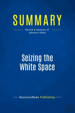 Bertrand.pt - Summary: Seizing The White Space : Review And Analysis Of Johnson'S Book