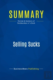 Summary: Selling Sucks : Review And Analysis Of Rumbauskas Jr.'S Book
