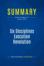 Summary: Six Disciplines Execution Revolution : Review And Analysis Of Harpst'S Book