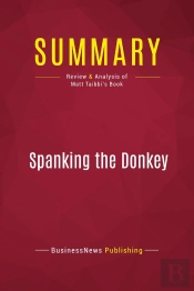 Summary : Spanking The Donkey (Review And Analysis Of Matt Taibbi'S Book)