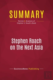 Summary: Stephen Roach On The Next Asia : Review And Analysis Of Stephen S. Roach'S Book