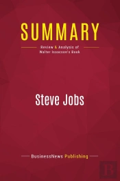 Summary: Steve Jobs : Review And Analysis Of Walter Isaacson'S Book