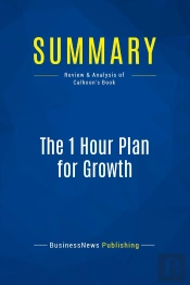 Summary: The 1 Hour Plan For Growth : Review And Analysis Of Calhoon'S Book