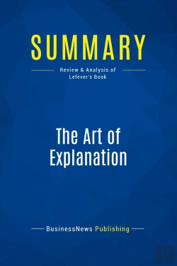Bertrand.pt - Summary: The Art Of Explanation : Review And Analysis Of Lefever'S Book