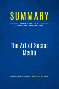Bertrand.pt - Summary: The Art Of Social Media : Review And Analysis Of Kawasaki And Fitzpatrick'S Book