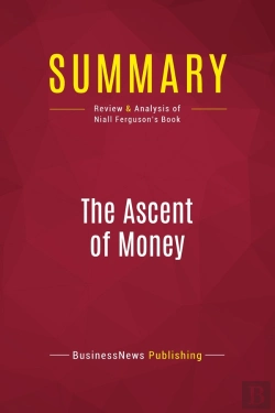 Bertrand.pt - Summary: The Ascent Of Money : Review And Analysis Of Niall Ferguson'S Book