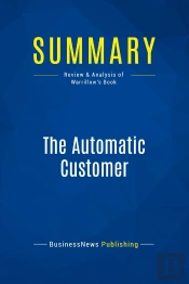 Summary: The Automatic Customer : Review And Analysis Of Warrillow'S Book
