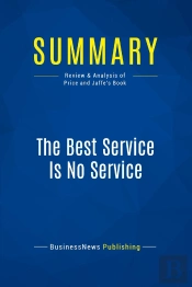 Summary: The Best Service Is No Service : Review And Analysis Of Price And Jaffe'S Book