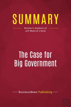 Bertrand.pt - Summary: The Case For Big Government : Review And Analysis Of Jeff Madrick'S Book