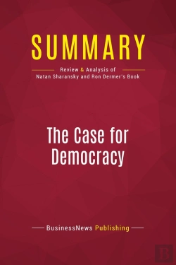 Bertrand.pt - Summary: The Case For Democracy : Review And Analysis Of Natan Sharansky And Ron Dermer'S Book