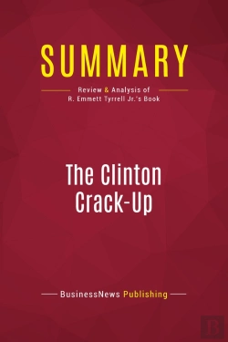 Bertrand.pt - Summary: The Clinton Crack-Up : Review And Analysis Of R. Emmett Tyrrell Jr.'S Book