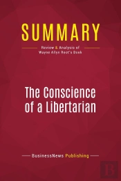 Summary: The Conscience Of A Libertarian : Review And Analysis Of Wayne Allyn Root'S Book