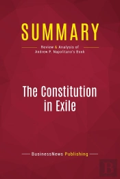 Summary: The Constitution In Exile : Review And Analysis Of Andrew P. Napolitano'S Book