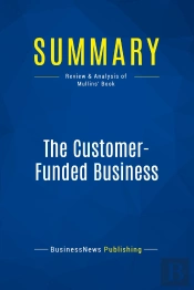 Summary: The Customer-Funded Business : Review And Analysis Of Mullins' Book